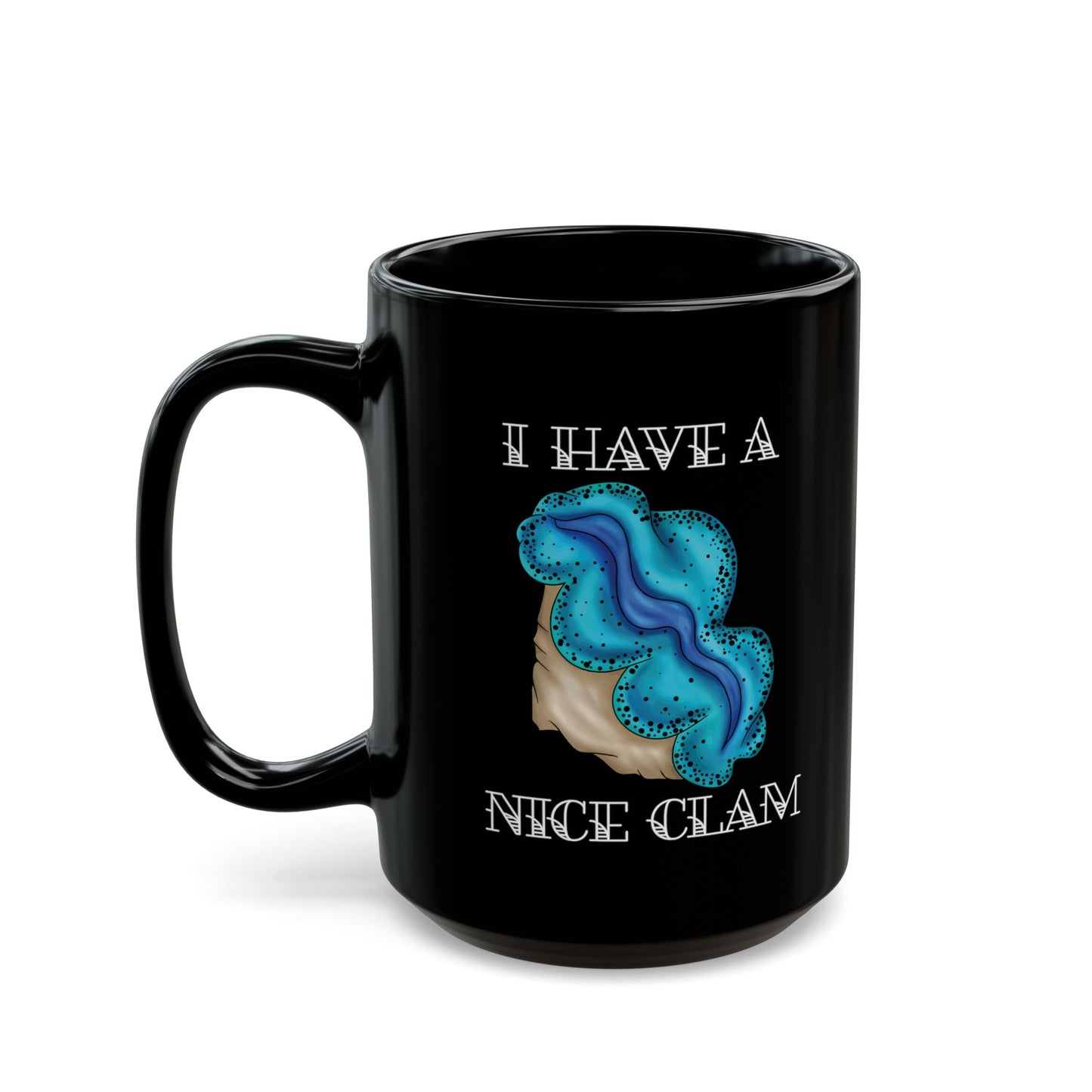 "I Have A Nice Clam" Maxima Clam Mug (11oz, 15oz)