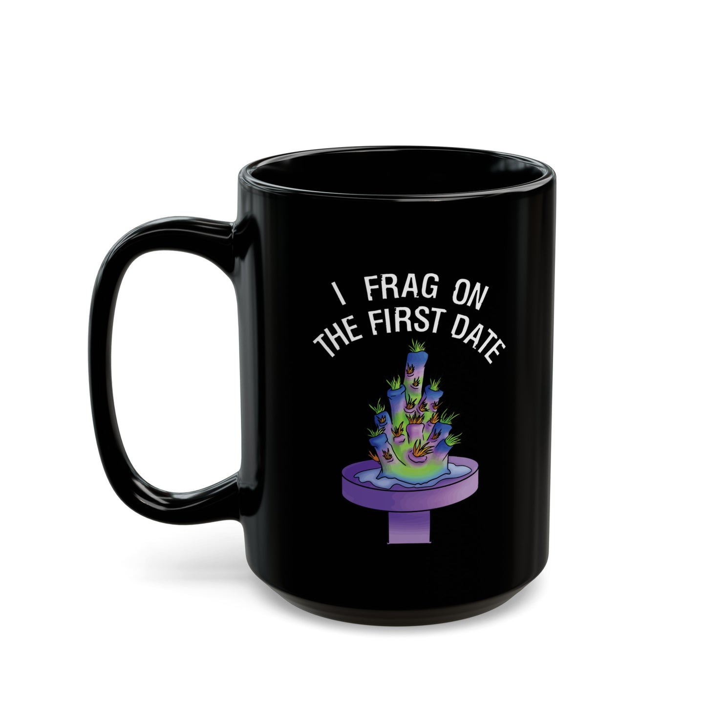 "I Frag On The First Date" Acropora Frag Mug (11oz, 15oz)
