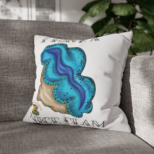 "I Have A Nice Clam" Maxima Clam Square Pillow Cover
